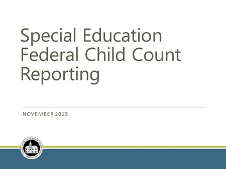 Special Education Federal Child Count Reporting NOVEMBER 2015.