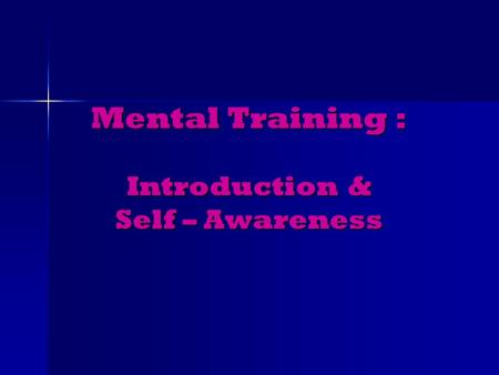 Mental Training : Introduction & Self – Awareness.