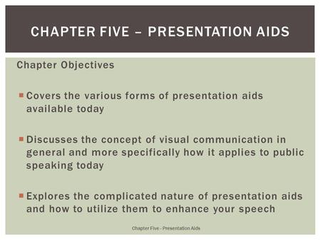 Chapter Objectives  Covers the various forms of presentation aids available today  Discusses the concept of visual communication in general and more.