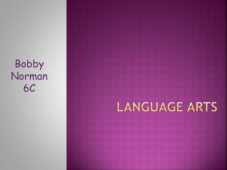 Language Arts Bobby Norman 6C.