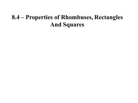 8.4 – Properties of Rhombuses, Rectangles And Squares.