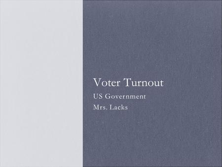 US Government Mrs. Lacks Voter Turnout. Qualifications (set by states) Citizenship: must be a US citizen Residency: must vote where you live (or where.