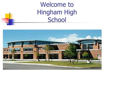 Welcome to Hingham High School. HHS MISSION The mission of Hingham High School is to graduate students with the academic, civic, social, and personal.