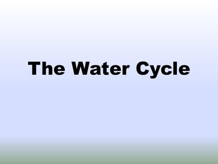 The Water Cycle. Directions As we go through this PowerPoint, it is your responsibility to fill in your note packet. Notice all of the red words are MISSING.