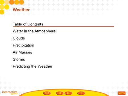Weather Table of Contents Water in the Atmosphere Clouds Precipitation