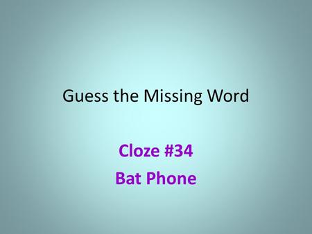 Guess the Missing Word Cloze #34 Bat Phone. It’s a bat-sized cell _ _ _ _ _, of course! It’s a bat-sized cell p _ _ _ _, of course! It’s a bat-sized cell.