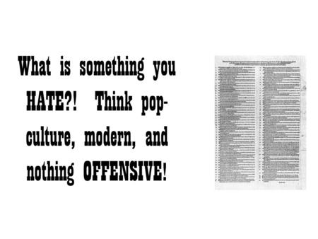 What is something you HATE?! Think pop- culture, modern, and nothing OFFENSIVE !
