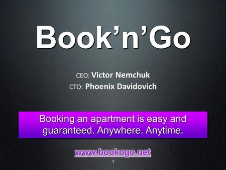 1 Book’n’Go Booking an apartment is easy and guaranteed. Anywhere. Anytime. Booking an apartment is easy and guaranteed. Anywhere. Anytime. CEO: Victor.