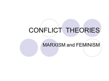 CONFLICT THEORIES MARXISM and FEMINISM.