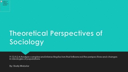 Theoretical Perspectives of Sociology 9 ‐ 12.H.2.4 Analyze complex and interacting factors that influenced the perspectives and changes in ideologies of.