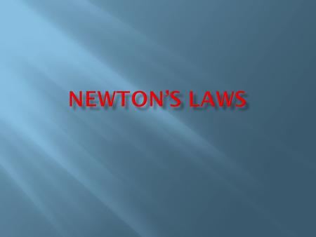 1) What are Newton’s three Laws of Motion? 2) When do we apply the three Laws of Motion?