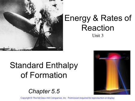 Standard Enthalpy of Formation Chapter 5.5 Copyright © The McGraw-Hill Companies, Inc. Permission required for reproduction or display. Energy & Rates.