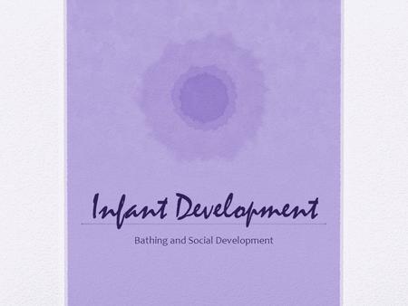 Infant Development Bathing and Social Development.