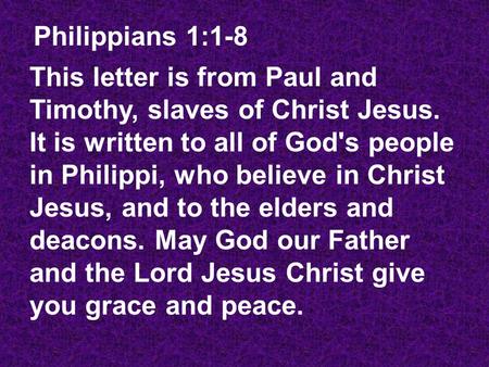 This letter is from Paul and Timothy, slaves of Christ Jesus. It is written to all of God's people in Philippi, who believe in Christ Jesus, and to the.