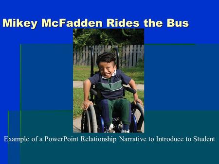Mikey McFadden Rides the Bus Example of a PowerPoint Relationship Narrative to Introduce to Student.