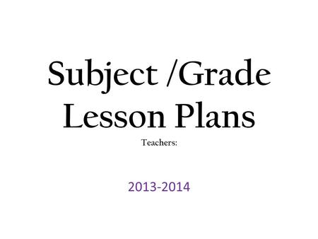 Subject /Grade Lesson Plans Teachers: 2013-2014. Unit TEKS: (RS/SS) ************