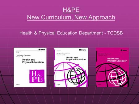H&PE New Curriculum, New Approach Health & Physical Education Department - TCDSB.