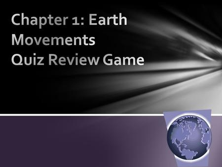 Chapter 1: Earth Movements Quiz Review Game