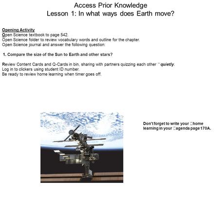 Access Prior Knowledge Lesson 1: In what ways does Earth move? Opening Activity Open Science textbook to page 542. Open Science folder to review vocabulary.