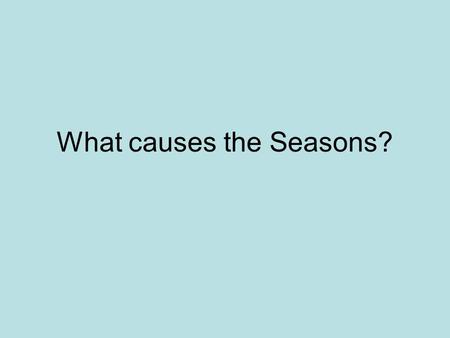 What causes the Seasons?. The Earth’s orbit Seasons do NOT arise from the distance the Earth is from the Sun but rather as a result of the Earth’s annual.