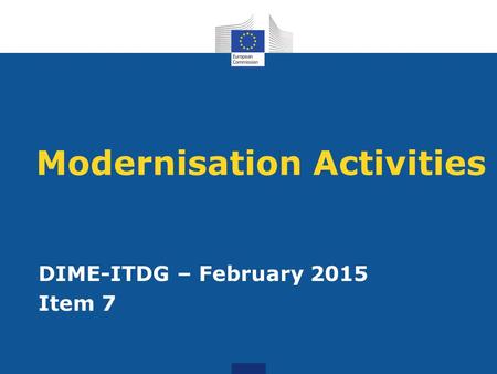 Modernisation Activities DIME-ITDG – February 2015 Item 7.