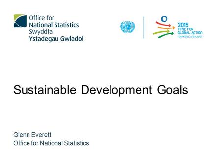 Sustainable Development Goals Glenn Everett Office for National Statistics.