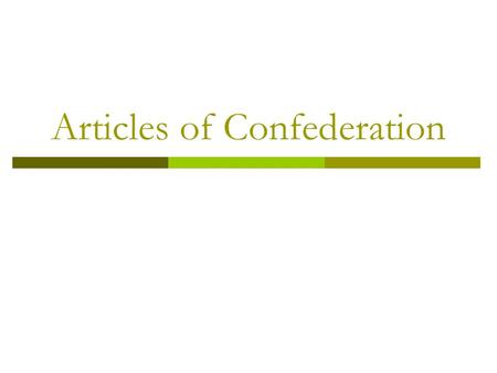 Articles of Confederation. First constitution of the U.S.  Central government  Separate from state constitutions  Set laws for entire country.