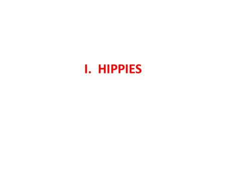 I. HIPPIES.