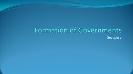 Section 2. Government Systems Unitary System- gives all key powers to the national government National government can create provincial or local gov.