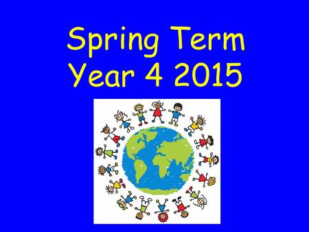 Spring Term Year 4 2015. Reading records – in on Monday Swimming (Tuesday) PE – warm kit (Wednesday) Homework and spellings – out on Friday, in on Wednesday.