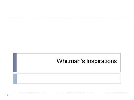 Whitman’s Inspirations. Before Bell: You have a vocab Unit 4 quiz today!