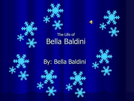 The Life of Bella Baldini By: Bella Baldini Interesting Facts About Me Some interesting facts about me is that I….. am student council am a good friend.