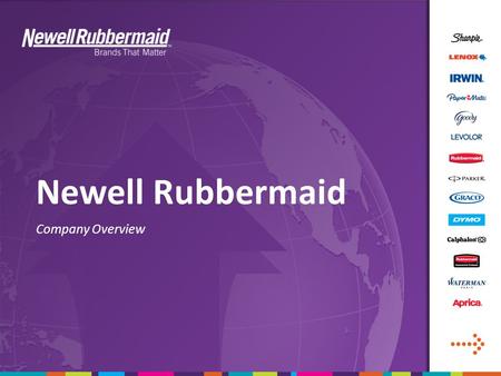 Newell Rubbermaid Company Overview. 2  We are a global marketer of consumer and commercial products with a strong portfolio of leading brands known for.