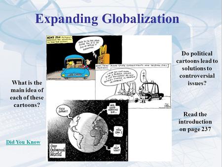 Expanding Globalization Do political cartoons lead to solutions to controversial issues? What is the main idea of each of these cartoons? Read the introduction.