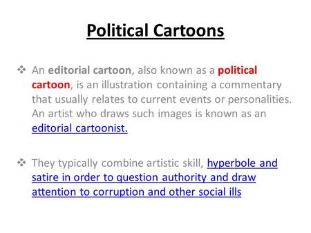 Political Cartoons An editorial cartoon, also known as a political cartoon, is an illustration containing a commentary that usually relates to current.