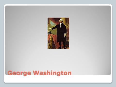 George Washington. https://www.youtube.com/watch ?v=UIprNlzKjbo&list=PL6Y52oHOi 3pLIRQNqV31WCF9zD8hBh6VX https://www.youtube.com/watch ?v=UIprNlzKjbo&list=PL6Y52oHOi.