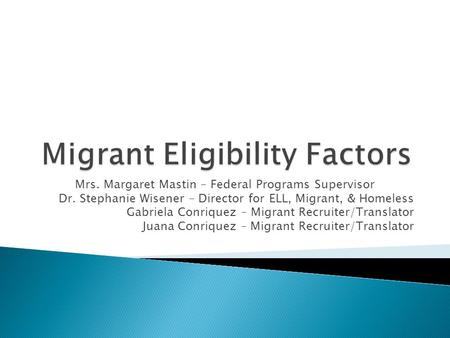 Mrs. Margaret Mastin – Federal Programs Supervisor Dr. Stephanie Wisener – Director for ELL, Migrant, & Homeless Gabriela Conriquez – Migrant Recruiter/Translator.