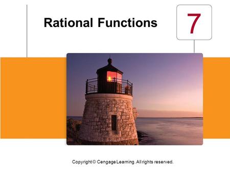 Copyright © Cengage Learning. All rights reserved. 7 Rational Functions.