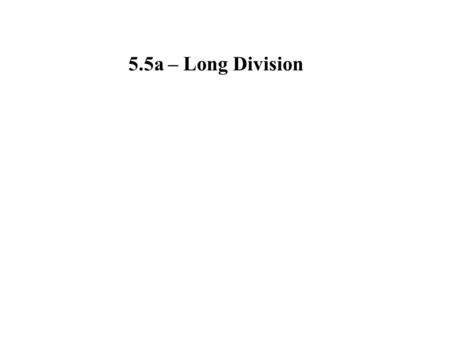 5.5a – Long Division.