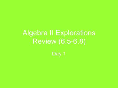 Algebra II Explorations Review (6.5-6.8) Day 1. 1. Divide using LONG Division. Show all work. Answer: