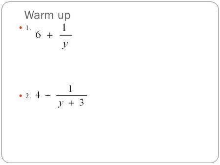 Warm up 1. 2.. Objective: To divide polynomials Lesson 6-7 Polynomial Long Division.