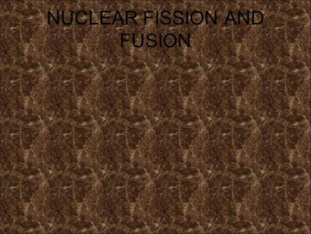 NUCLEAR FISSION AND FUSION. Specification Radioactivity and particles Particles describe the results of Geiger and Marsden’s experiments with gold foil.