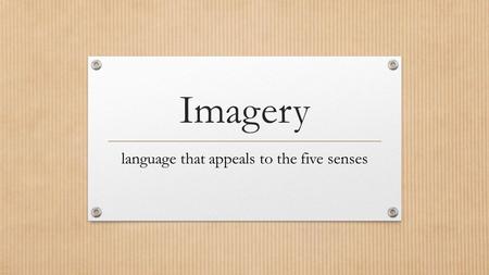 Imagery language that appeals to the five senses.