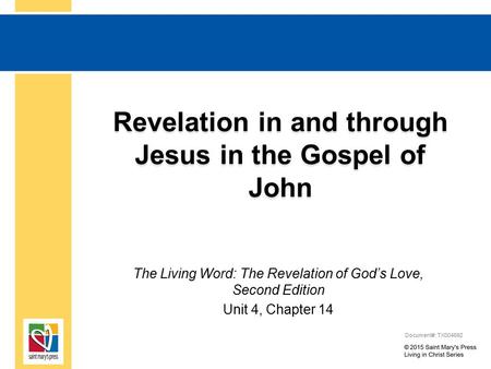 Revelation in and through Jesus in the Gospel of John The Living Word: The Revelation of God’s Love, Second Edition Unit 4, Chapter 14 Document#: TX004692.