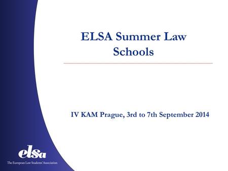 ELSA Summer Law Schools IV KAM Prague, 3rd to 7th September 2014.