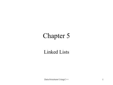 Data Structures Using C++1 Chapter 5 Linked Lists.