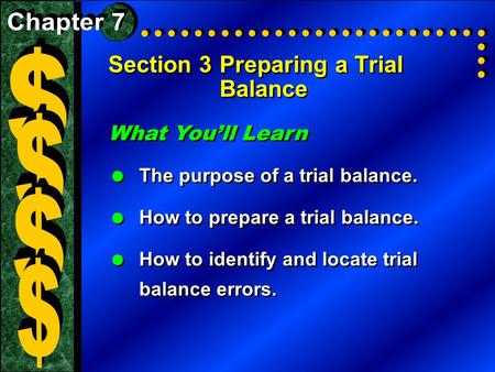 Section 3Preparing a Trial Balance What You’ll Learn  The purpose of a trial balance.  How to prepare a trial balance.  How to identify and locate trial.