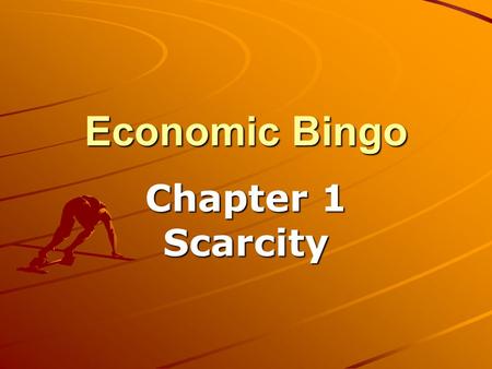 Economic Bingo Chapter 1 Scarcity. Bingo Terms Scarcity*Scarcity Producer*Entrepreneur Economist*Natural Resource Capital Resource*Consumer Division of.