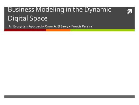 Business Modeling in the Dynamic Digital Space An Ecosystem Approach - Omar A. El Sawy Francis Pereira.