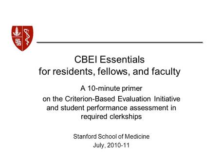CBEI Essentials for residents, fellows, and faculty A 10-minute primer on the Criterion-Based Evaluation Initiative and student performance assessment.